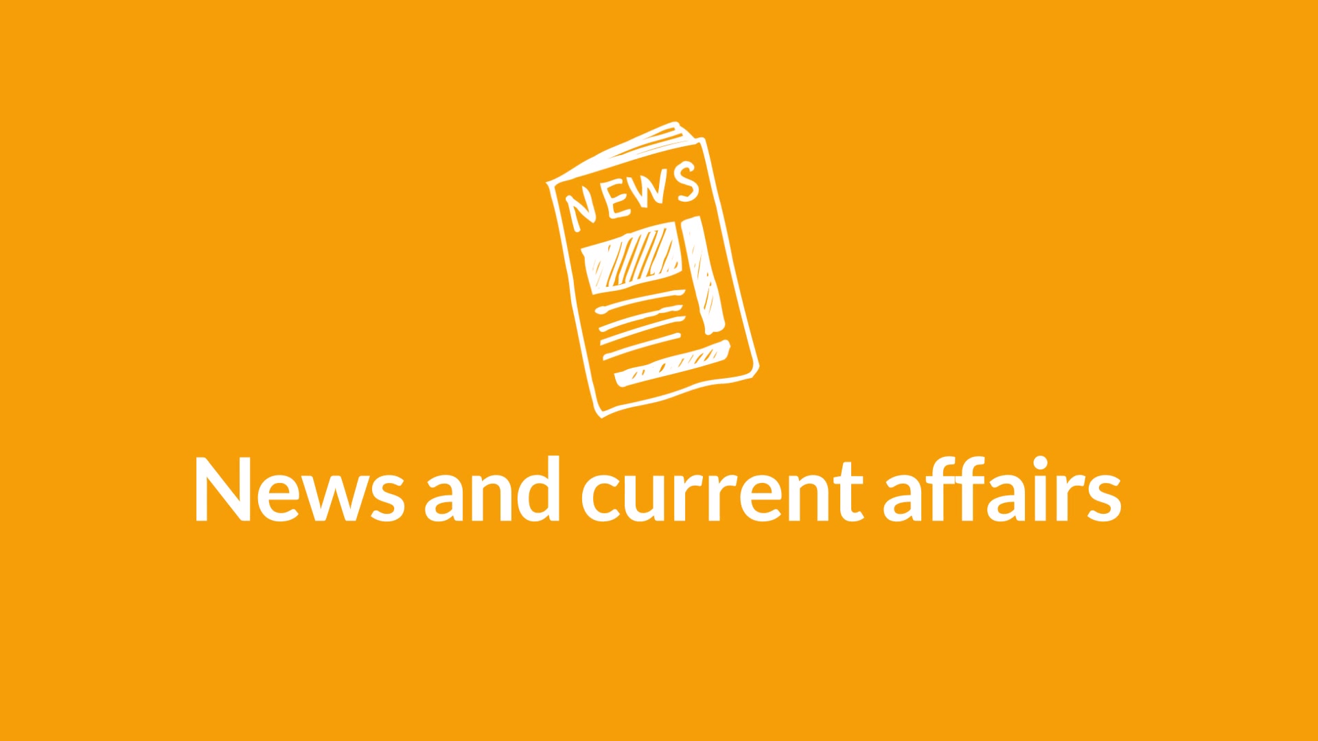 View the 'News and current affairs ' video