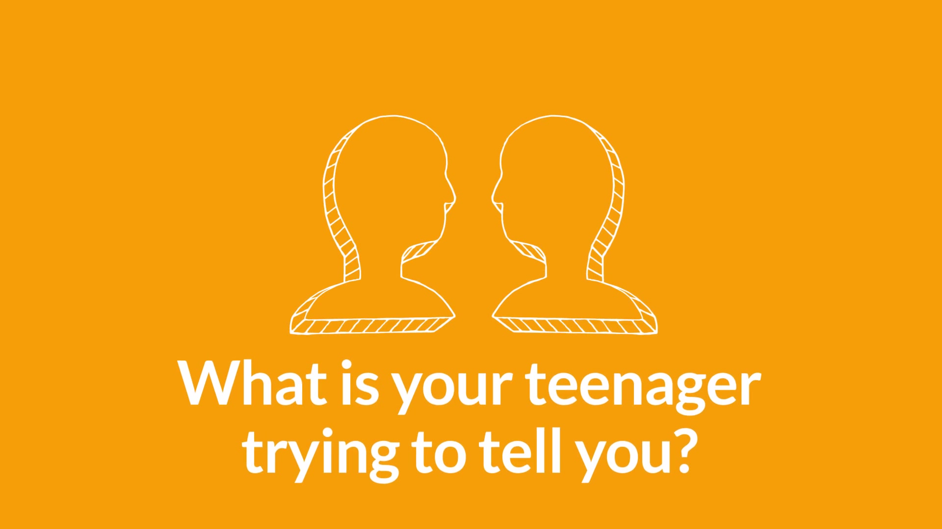 View the 'What is your teenager trying to tell you?' video