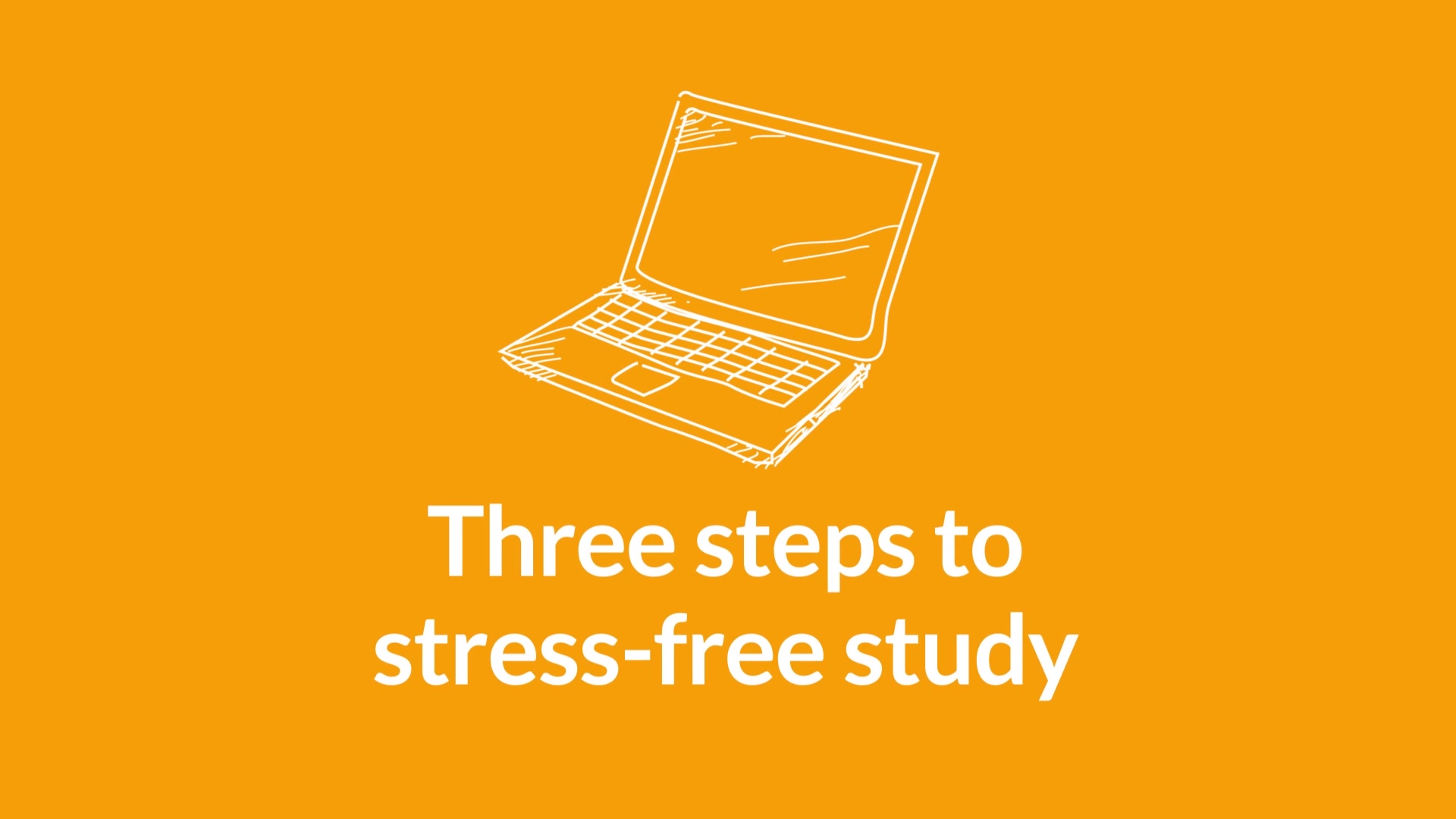 View the 'Three steps to stress-free study ' video